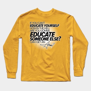 Educate Yourself Long Sleeve T-Shirt